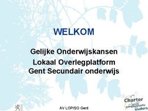 WELKOM Gelijke Onderwijskansen Lokaal Overlegplatform Gent Secundair onderwijs