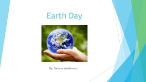 Earth Day By Devynn Sunderman What Earth Day