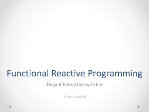 Functional Reactive Programming Elegant Interaction with Elm Evan