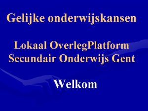 Gelijke onderwijskansen Lokaal Overleg Platform Secundair Onderwijs Gent