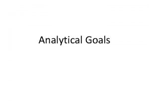 Analytical Goals Analytical Goals Valid data are essential