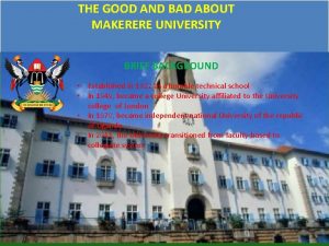 THE GOOD AND BAD ABOUT MAKERERE UNIVERSITY BRIEF