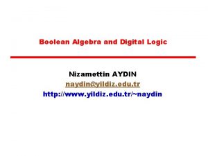 Boolean Algebra and Digital Logic Nizamettin AYDIN naydinyildiz