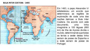 BULA INTER COETERA 1493 Em 1493 o papa