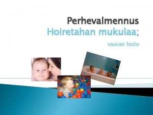 Perhevalmennus Hoiretahan mukulaa vauvan hoito Vauvan hoito Tavoitteena