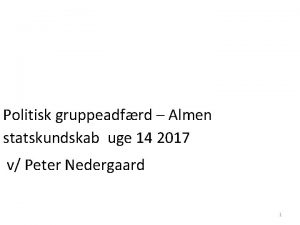 Politisk gruppeadfrd Almen statskundskab uge 14 2017 v