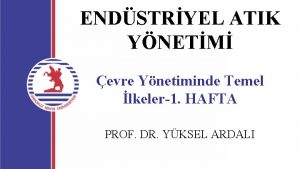 ENDSTRYEL ATIK YNETM evre Ynetiminde Temel lkeler1 HAFTA