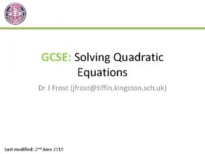 GCSE Solving Quadratic Equations Dr J Frost jfrosttiffin