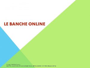 LE BANCHE ONLINE Che cosa sono le banche