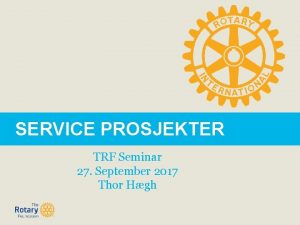 SERVICE PROSJEKTER TRF Seminar 27 September 2017 Thor