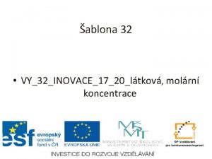 ablona 32 VY32INOVACE1720ltkov molrn koncentrace Anotace prezentace slou