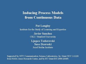 Inducing Process Models from Continuous Data Pat Langley