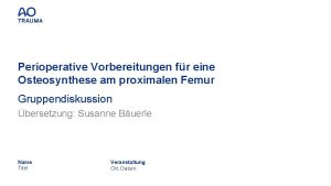 Perioperative Vorbereitungen fr eine Osteosynthese am proximalen Femur