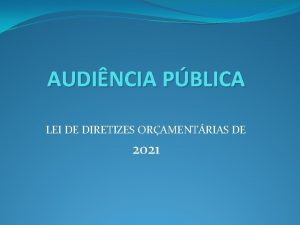 AUDINCIA PBLICA LEI DE DIRETIZES ORAMENTRIAS DE 2021