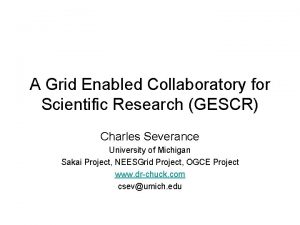 A Grid Enabled Collaboratory for Scientific Research GESCR
