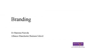 Branding Dr Marzena Nieroda Alliance Manchester Business School