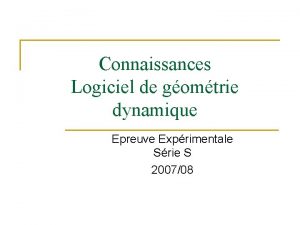 Connaissances Logiciel de gomtrie dynamique Epreuve Exprimentale Srie