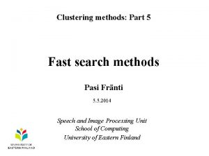 Clustering methods Part 5 Fast search methods Pasi