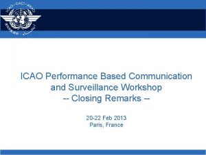 ICAO Performance Based Communication and Surveillance Workshop Closing