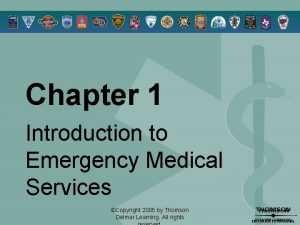 Chapter 1 Introduction to Emergency Medical Services Copyright