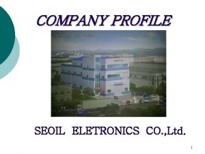 COMPANY PROFILE SEOIL ELETRONICS CO Ltd 1 DOUBLE