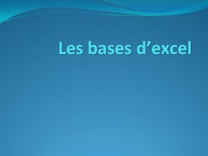 Les bases dexcel Sommaire Lutilisation dExcel dans le