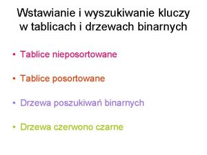 Wstawianie i wyszukiwanie kluczy w tablicach i drzewach