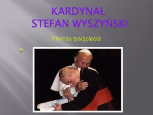 KARDYNA STEFAN WYSZYSKI Prymas tysiclecia WANIEJSZE FAKTY Z