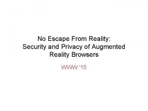 No Escape From Reality Security and Privacy of