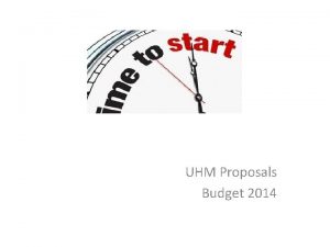 UHM Proposals Budget 2014 UHMs Proposals Making work