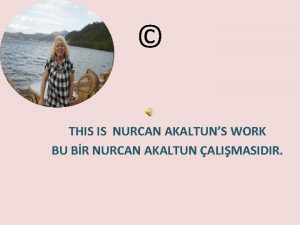 THIS IS NURCAN AKALTUNS WORK BU BR NURCAN