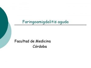 Faringoamigdalitis aguda Facultad de Medicina Crdoba Definicin La