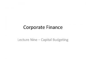 Corporate Finance Lecture Nine Capital Budgeting Learning Objectives