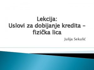 Lekcija Uslovi za dobijanje kredita fizika lica Julija