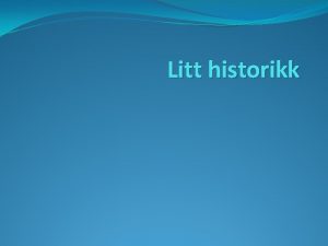 Litt historikk Historikk Alle kulturer har et eller