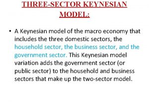THREESECTOR KEYNESIAN MODEL A Keynesian model of the