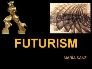FUTURISM MARA SANZ Umberto Boccioni Unique Forms of