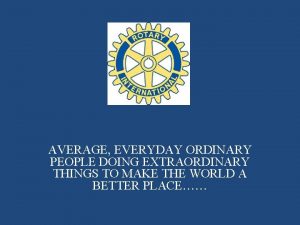 AVERAGE EVERYDAY ORDINARY PEOPLE DOING EXTRAORDINARY THINGS TO