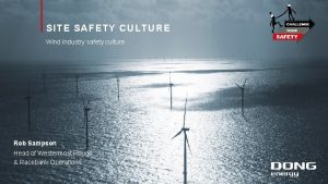 SITE SAFETY CULTURE Wind Industry safety culture Rob