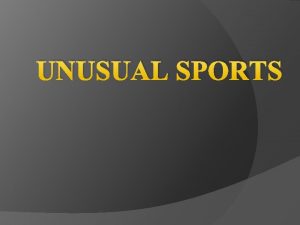 UNUSUAL SPORTS Many sports such as football and