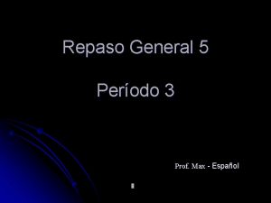 Repaso General 5 Perodo 3 Prof Max Espaol