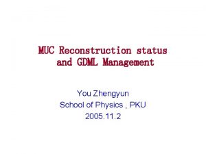MUC Reconstruction status and GDML Management You Zhengyun