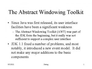 The Abstract Windowing Toolkit Since Java was first