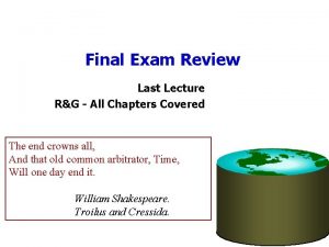 Final Exam Review Last Lecture RG All Chapters