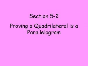 Section 5 2 Proving a Quadrilateral is a