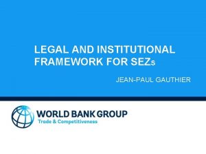 LEGAL AND INSTITUTIONAL FRAMEWORK FOR SEZS JEANPAUL GAUTHIER