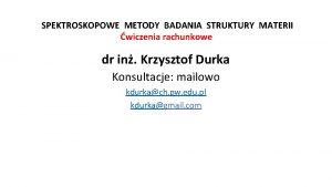 SPEKTROSKOPOWE METODY BADANIA STRUKTURY MATERII wiczenia rachunkowe dr