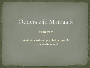 Ouders zijn Minnaars webmaster patriciameyntjenspsychotherapie be presentatie ozm