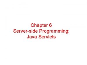Chapter 6 Serverside Programming Java Servlets Serverside Programming