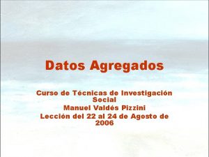Datos Agregados Curso de Tcnicas de Investigacin Social